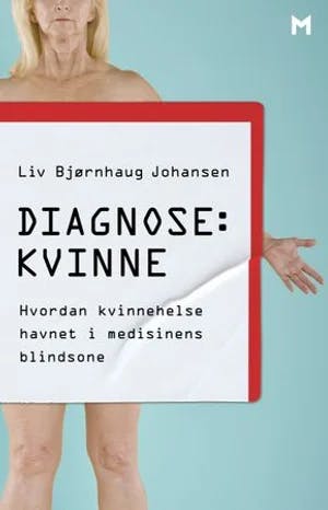 Omslag: "Diagnose: kvinne : : hvordan kvinnehelse havnet i medisinens blindsone" av Liv Bjørnhaug Johansen