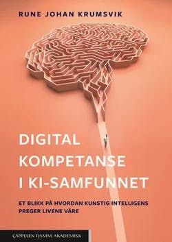 Omslag: "Digital kompetanse i KI-samfunnet : : et blikk på hvordan kunstig intelligens preger livene våre" av Rune Johan Krumsvik